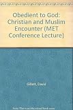 Obedient to God : Christian and Muslim encounter