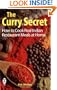 The Curry Secret: How to Cook Real Indian Restaurant Meals at Home