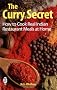 The Curry Secret: How to Cook Real Indian Restaurant Meals at Home