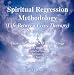 Spiritual Regression Methodology CD Set: Life Between Lives Therapy