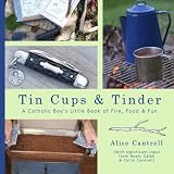 Tin Cups & Tinder: A Catholic Boy's Little Book of Fire, Food & Fun