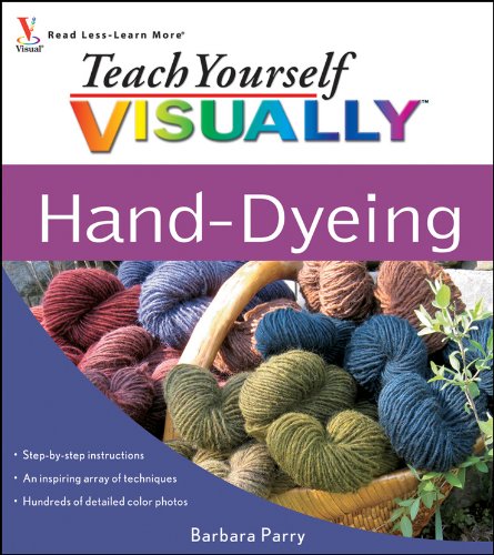 Teach Yourself VISUALLY Hand-Dyeing (Teach Yourself VISUALLY Consumer)