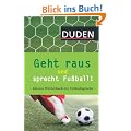 Geht raus und sprecht Fu�ball!: Kleines W�rterbuch der Fu�ballsprache