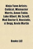 Ninja Tune Artists: Coldcut, Mixmaster Morris, Amon Tobin, Luke Vibert, Mr. Scruff, Mad Doctor X, Hexstatic, si Begg, Kevin Martin