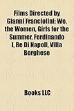 Films Directed by Gianni Franciolini (Study Guide): We, the Women, Girls for the Summer, Ferdinando I, Re Di Napoli, Villa Borghese-