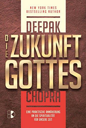 Die Zukunft Gottes: Eine praktische Annäherung an die Spiritualität für unsere Zeit (German Edition)