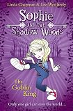 Sophie and the Shadow Woods (1) - The Goblin King