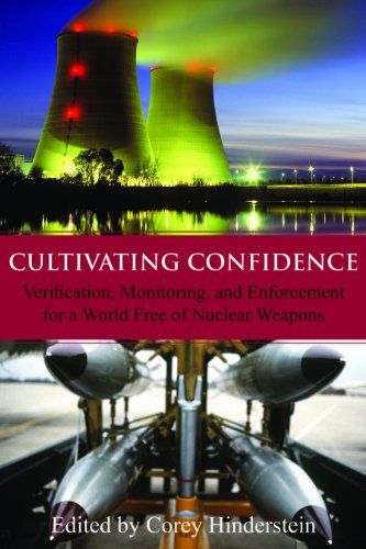 Cultivating Confidence: Verification, Monitoring and Enforcement for a World Free of Nuclear Weapons (Hoover Institution Press Publication)