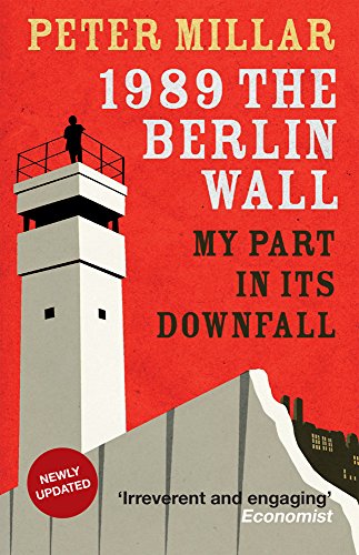 1989 The Berlin Wall: My Part in Its Downfall