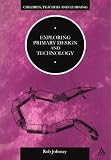 Exploring Primary Design and Technology (Children, Teachers and Learning)