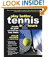 PLAY BETTER TENNIS IN TWO HOURS : Simplify the Game and Play Like the Pros