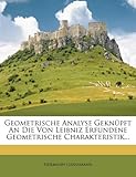 Geometrische Analyse Gekn Pft an Die Von Leibniz Erfundene Geometrische Charakteristik...
