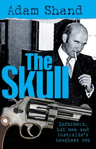 The Skull: Informers, Hit Men and Australia's Toughest Cop