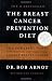 Books : The Breast Cancer Prevention Diet: The Powerful Foods, Supplements, and Drugs That Can Save Your Life [Paperback]