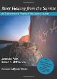 River Flowing From The Sunrise: An Environmental History of the Lower San Juan