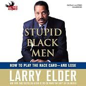 Stupid Black Men: How to Play the Race Card - and Lose | [Larry Elder]