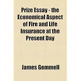 Prize Essay - The Economical Aspect of Fire and Life Insurance at the Present Day'