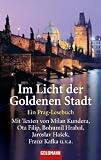 Im Licht der Goldenen Stadt: Ein Prag-Lesebuch - Mit Texten von Milan Kundera, Ota Filip, Bohumil Hrabal, Jaroslav Haek, Franz Kafka u.v.a - 