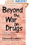 Beyond the War on Drugs: Overcoming a Failed Public Policy (Rep)