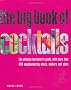 The Big Book of Cocktails: The Ultimate Bartender's Guide with More Than 400 Mouthwatering Mixers, Shakers and Shots