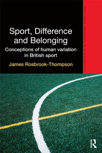 Sport, Difference and Belonging: Conceptions of Human Variation in British Sport (Routledge Advances in Ethnography)