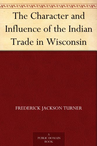 The Character and Influence of the Indian Trade in Wisconsin