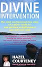 Divine Intervention: The Most Controversial True Story of Spiritual Contact and Enlightenment You Will Ever Read