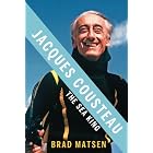 Jacques Cousteau: The Sea King by Brad Matsen