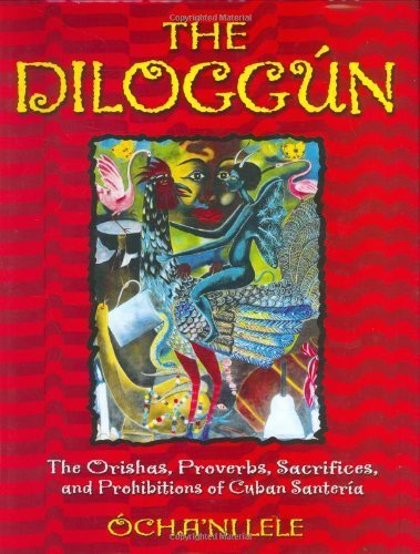 The Diloggun: The Orishas, Proverbs, Sacrifices, and Prohibitions of Cuban Santeria The Diloggun: The Orishas, Proverbs, Sacrifices, and Prohibitions of Cuban Santeria