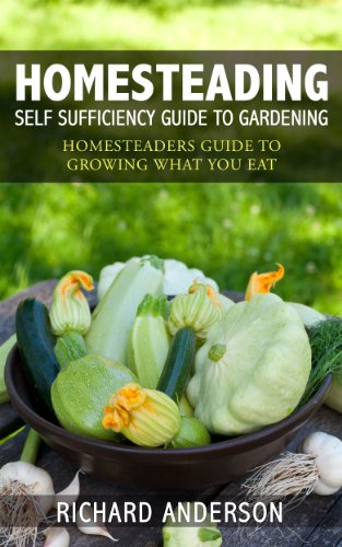 Homesteading: Self Sufficiency Guide To Gardening: Homesteaders Guide To Growing What You Eat