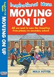 Moving on Up: All You Need to Ease the Transition from Primary to Secondary School (Inspirational Ideas)