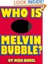 Who Is Melvin Bubble?