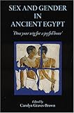 Sex and gender in ancient Egypt : 'don your wig for a joyful hour'