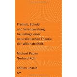 Freiheit, Schuld und Verantwortung: Grundz�ge einer naturalistischen Theorie der Willensfreiheit (edition unseld)von "Gerhard Roth"