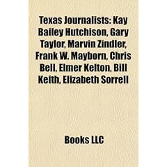 Texas Journalists: Kay Bailey Hutchison, Gary Taylor, Marvin Zindler, Frank W. Mayborn, Chris Bell, Elmer Kelton, Bill Keith, Elizabeth S