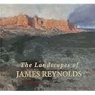 The Landscapes of James Reynolds by James Reynolds