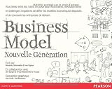 Business Model nouvelle génération : Un guide pour visionnaires, révolutionnaires et challengers