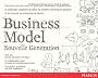 Business Model nouvelle g�n�ration : Un guide pour visionnaires, r�volutionnaires et challengers
