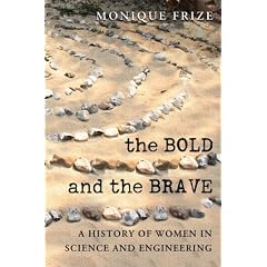 The Bold and the Brave: A History of Women in Science and Engineering