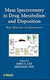 Mass spectrometry in drug metabolism and disposition : basic principles and applications