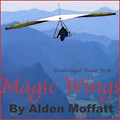 Magic Wings: The Story of a Man's Struggle Learning to Fly a Hang Glider | [Alden Moffatt]