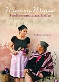  : Mamma Maria!: Familienrezepte aus Sizilien