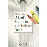 TheNewFather:ADad'sGuidetotheToddlerYears