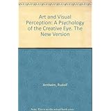 art and visual perception a psychology of the creative eye the new version