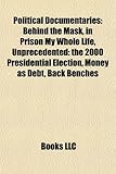 Political Documentaries: Behind the Mask, in Prison My Whole Life, Unprecedented: The 2000 Presidential Election, Money as Debt, Back Benches-