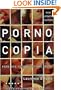 Pornocopia, Updated Edition: Porn, Sex, Technology and Desire (A Five Star Title)