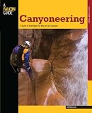 Canyoneering: A Guide to Techniques for Wet and Dry Canyons (How To Climb Series)