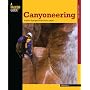 Canyoneering: A Guide to Techniques for Wet and Dry Canyons (How To Climb Series)