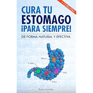 Cura tu estómago para siempre: De forma natural y efectiva. Incluye 15 recetas. (Spanish Edition)