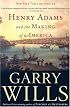 Henry Adams and the Making of America